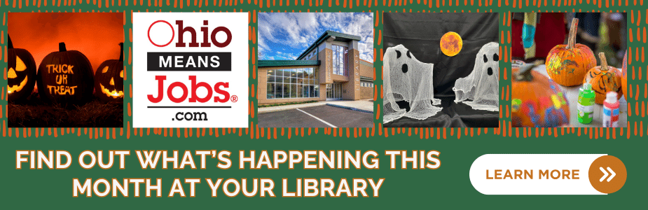 Find out what's happening this month at your library. Learn more. (Pictures of carved pumpkins that say 'Trick or treat, OhioMeansJobs logo, Barberton Public library, Ghost crafts and decorated pumpkins)