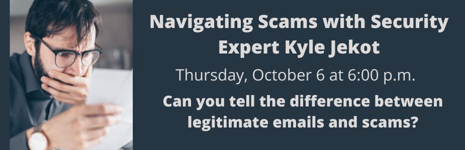 Navigating Scams with Security Expert Kyle Jekot October 6, at 6 pm